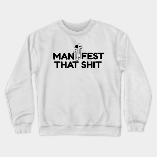 Manifest That Shit Crewneck Sweatshirt by yaywow